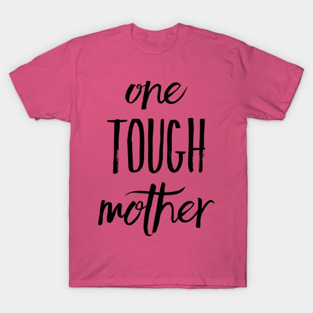 One Tough Mother T-Shirt by StillInBeta